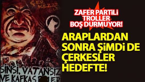 ARAPLAR’DAN SONRA ŞİMDİ DE ÇERKESLER HEDEFTE!